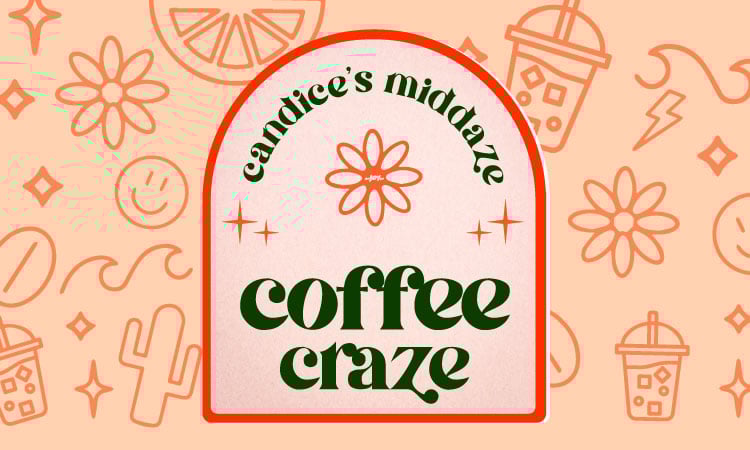 Candice's Middaze Coffee Craze!